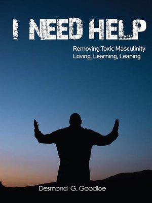 cover image of "I Need Help" Removing Toxic Masculinity